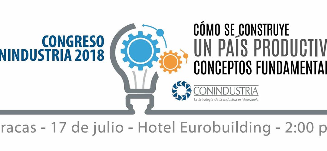 Congreso Conindustria 2018: Cómo se construye un país productivo