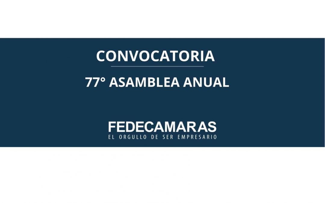 La 77° Asamblea Anual de FEDECÁMARAS se celebrará el 22 de julio de 2021